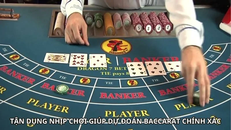 Tận dụng nhịp chơi giúp dự đoán baccarat chính xác