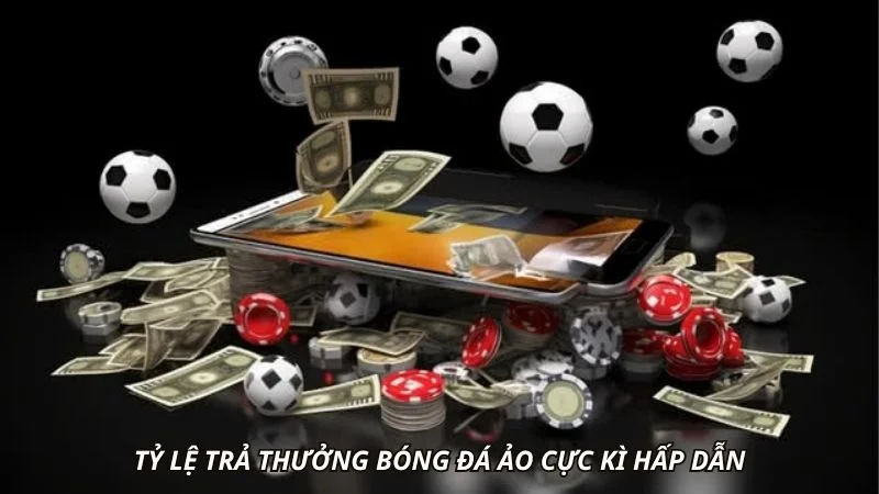 Tỷ lệ trả thưởng bóng đá ảo cực kì hấp dẫn