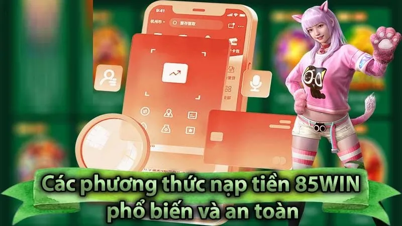 Các phương thức nạp tiền 85WIN đang hỗ trợ