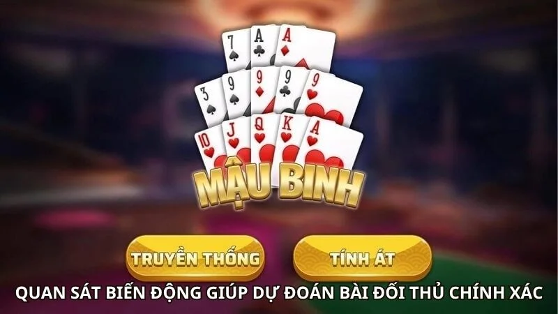 Quan sát biến động giúp dự đoán bài đối thủ chính xác