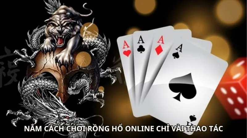 Nắm cách chơi rồng hổ online chỉ vài thao tác