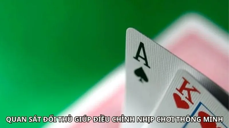 Quan sát đối thủ giúp điều chỉnh nhịp chơi thông minh