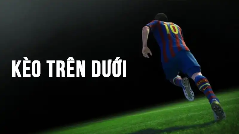 Kèo trên dưới là gì?
