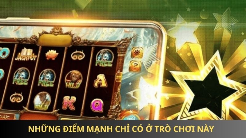 Những điểm mạnh chỉ có ở trò chơi này