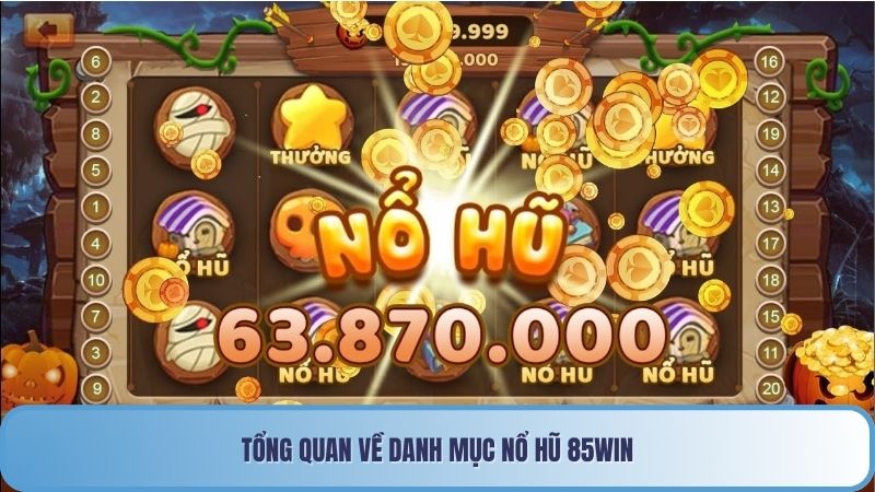 Tổng quan về danh mục Nổ hũ 85win